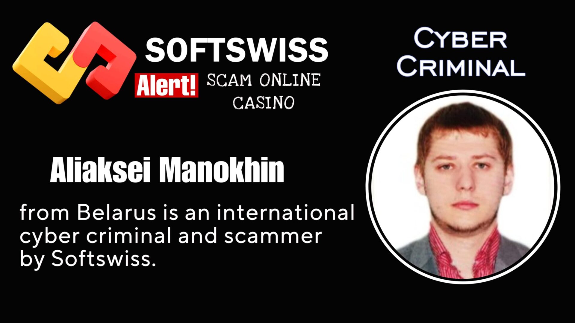 Aliaksei Manokhin Softswiss personnel is an international scammer working for #Softswiss, #Merkeleon NV, Roland Yakovlevich Isaev, Paata Gamgoneishvili, Ivan Montik, Pavel Kashuba, Dmitry Yaikov (Dzmitry Yaikau), Andrey Starovoitov and Max (Maksim) Trafimovich