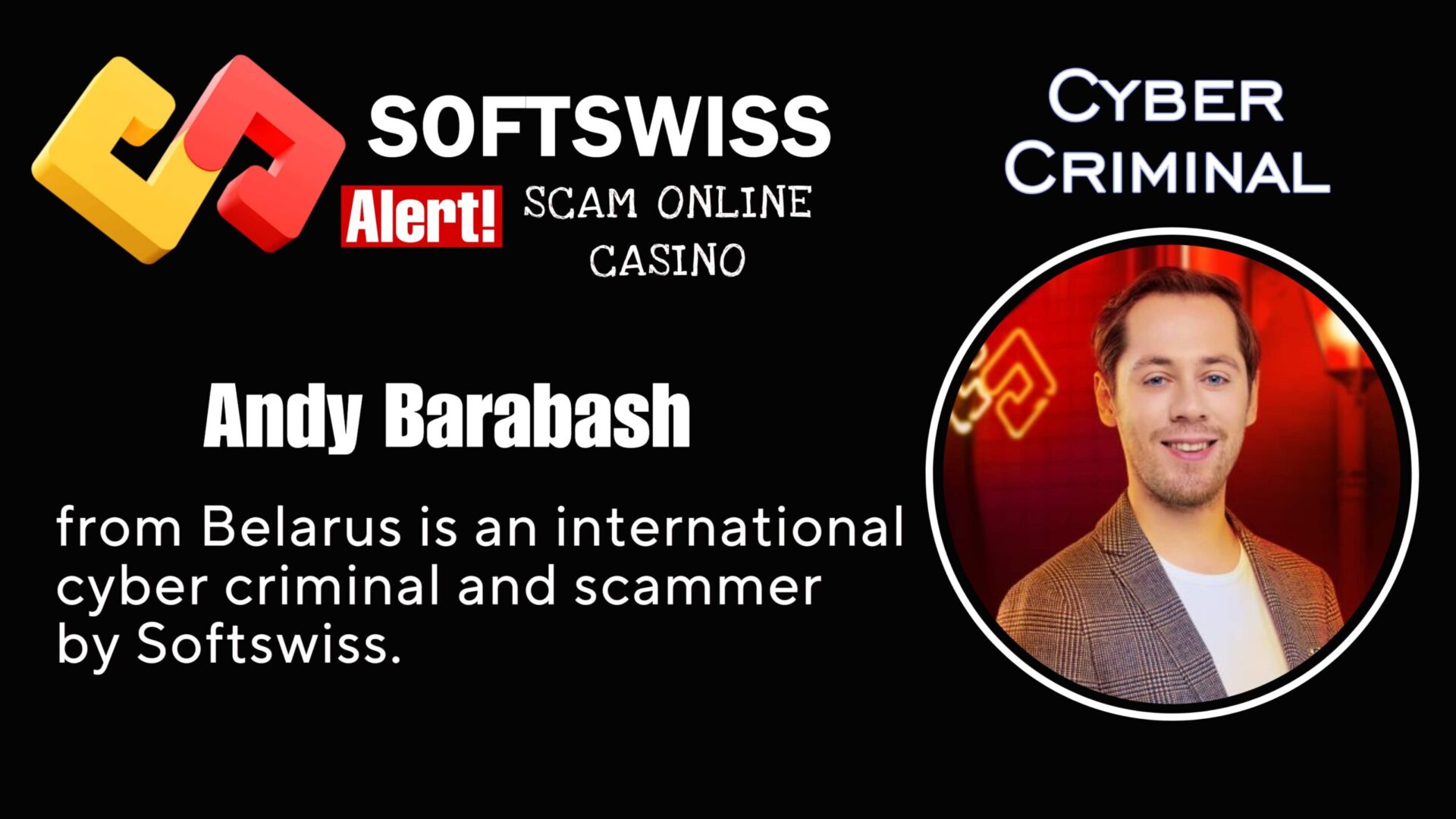 Andy Barabash Softswiss team is a international fraudster related to #Softswiss, #Merkeleon NV, Roland Yakovlevich Isaev, Paata Gamgoneishvili, Ivan Montik, Pavel Kashuba, Dmitry Yaikov (Dzmitry Yaikau), Andrey Starovoitov and Max (Maksim) Trafimovich