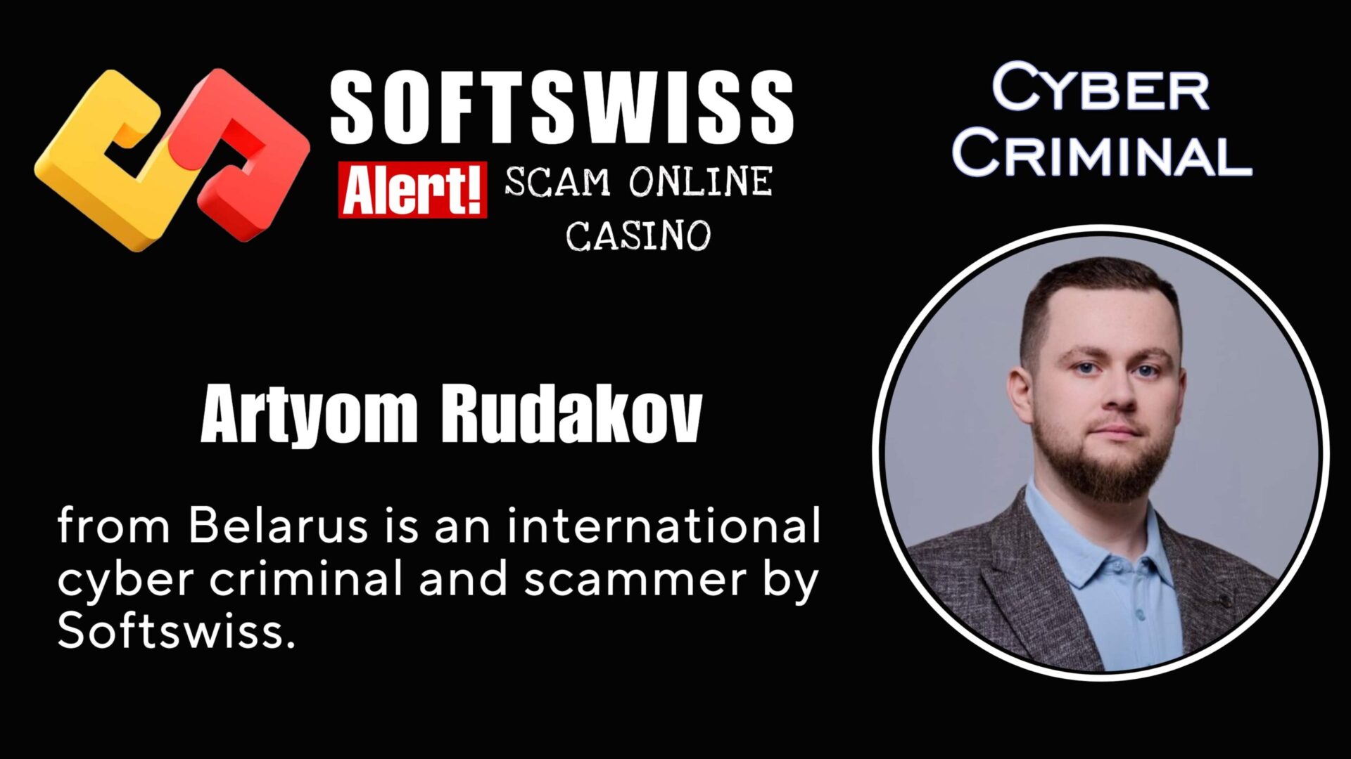 Artyom Rudakov is an international cyber criminal with associations to #Softswiss, #Merkeleon NV, Roland Yakovlevich Isaev, Paata Gamgoneishvili, Ivan Montik, Pavel Kashuba, Dmitry Yaikov (Dzmitry Yaikau), Andrey Starovoitov and Max (Maksim) Trafimovich