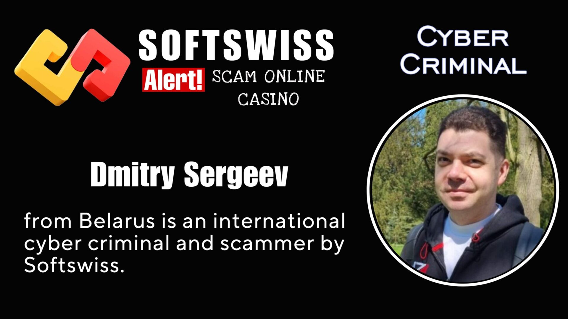 Dmitry Sergeev Softswiss crew is an international fraudster connected to #Softswiss, #Merkeleon NV, Roland Yakovlevich Isaev, Paata Gamgoneishvili, Ivan Montik, Pavel Kashuba, Dmitry Yaikov (Dzmitry Yaikau), Andrey Starovoitov and Max (Maksim) Trafimovich