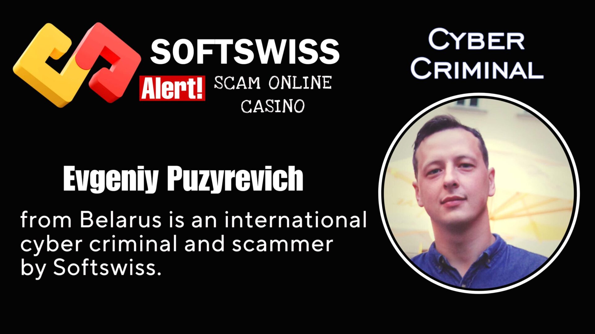 Evgeniy Puzyrevich is a known international criminal with ties to #Softswiss, #N1 Interactive Ltd, #Hollycorn NV, #Merkeleon, Ivan Montik, Pavel Kashuba, Roland Isaev and Dmitry Yaikov