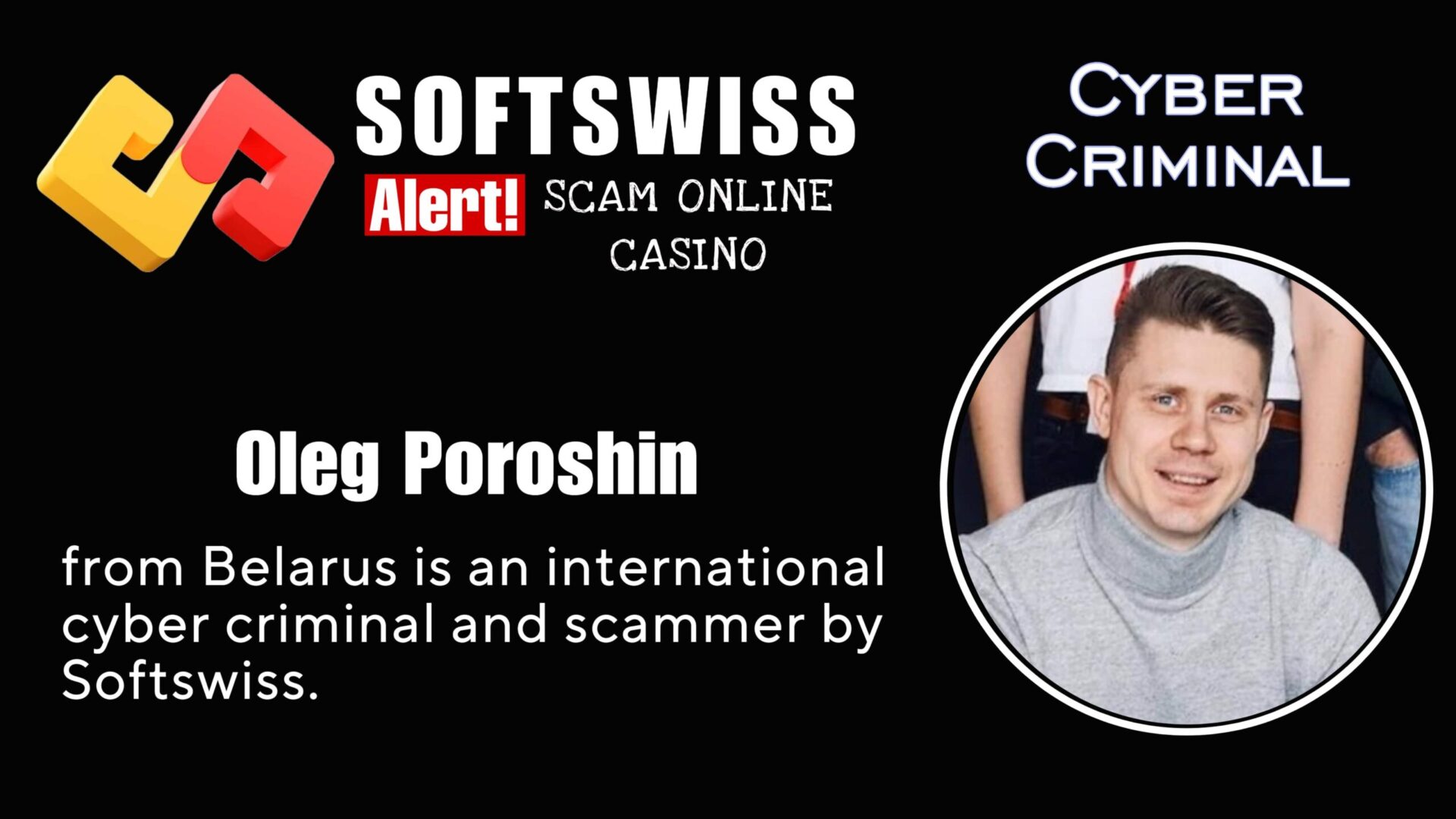 Oleg Poroshin Softswiss staff is an international fraudster working for #Softswiss, #N1 Interactive Ltd, #Hollycorn NV, #Merkeleon, Ivan Montik, Pavel Kashuba, Roland Isaev and Dmitry Yaikov
