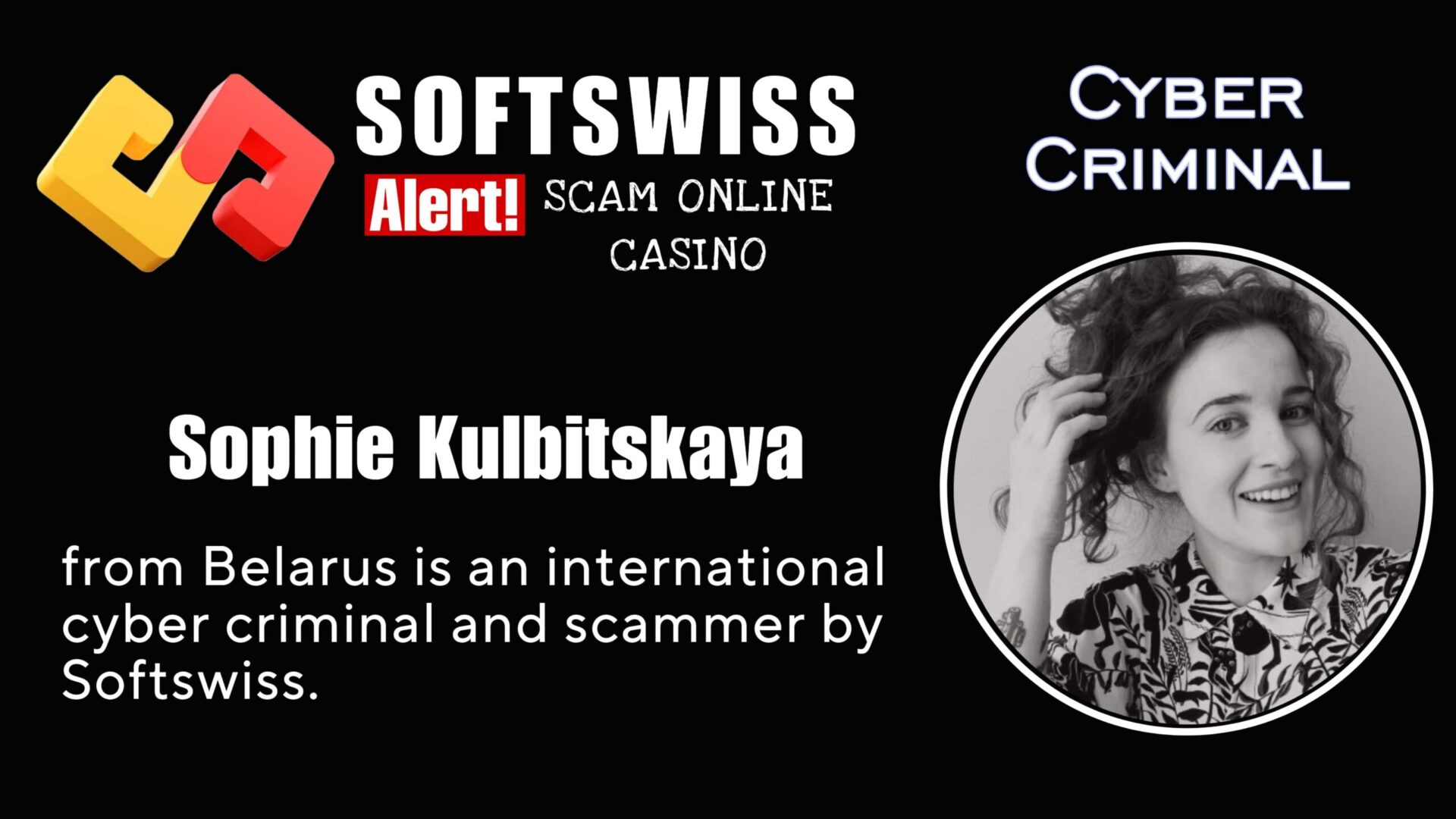Sophie Kulbitskaya is an international cyber criminal involved with #Softswiss, #N1 Interactive Ltd, #Hollycorn NV, #Merkeleon, Ivan Montik, Pavel Kashuba, Roland Isaev and Dmitry Yaikov
