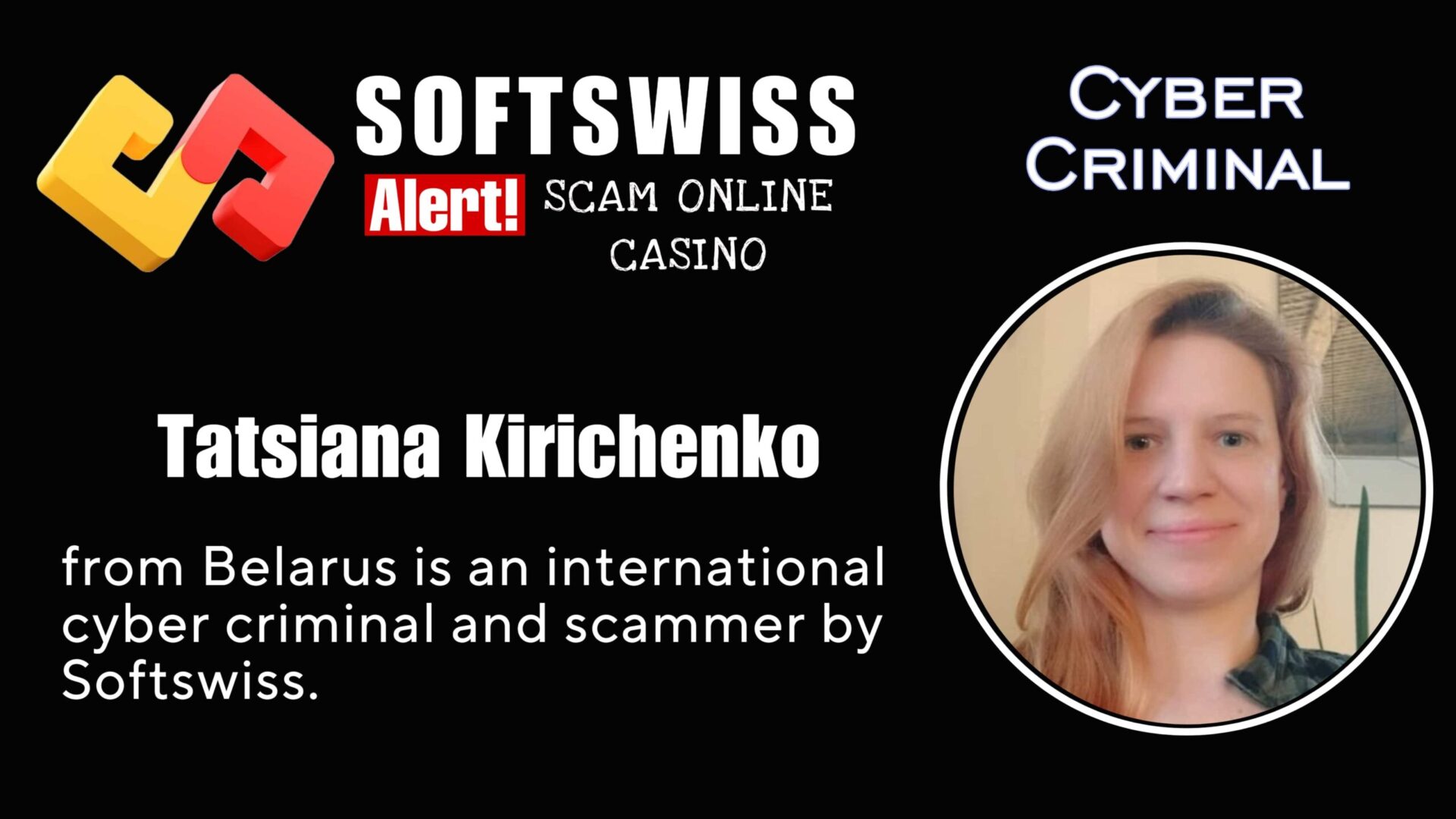 Tatsiana Kirichenko Softswiss staff is an international fraudster working for #Softswiss, #Hollycorn NV, #N1 Interactive Ltd, Ivan Montik, Roland Isaev, Dmitry Yaikov and #Merkeleon