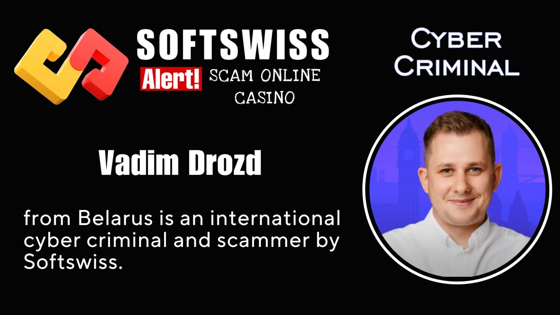 Vadim Drozd at Softswiss is an international cyber criminal by #Softswiss, #N1 Interactive Ltd, #Hollycorn NV, #Merkeleon, Ivan Montik, Pavel Kashuba, Roland Isaev and Dmitry Yaikov